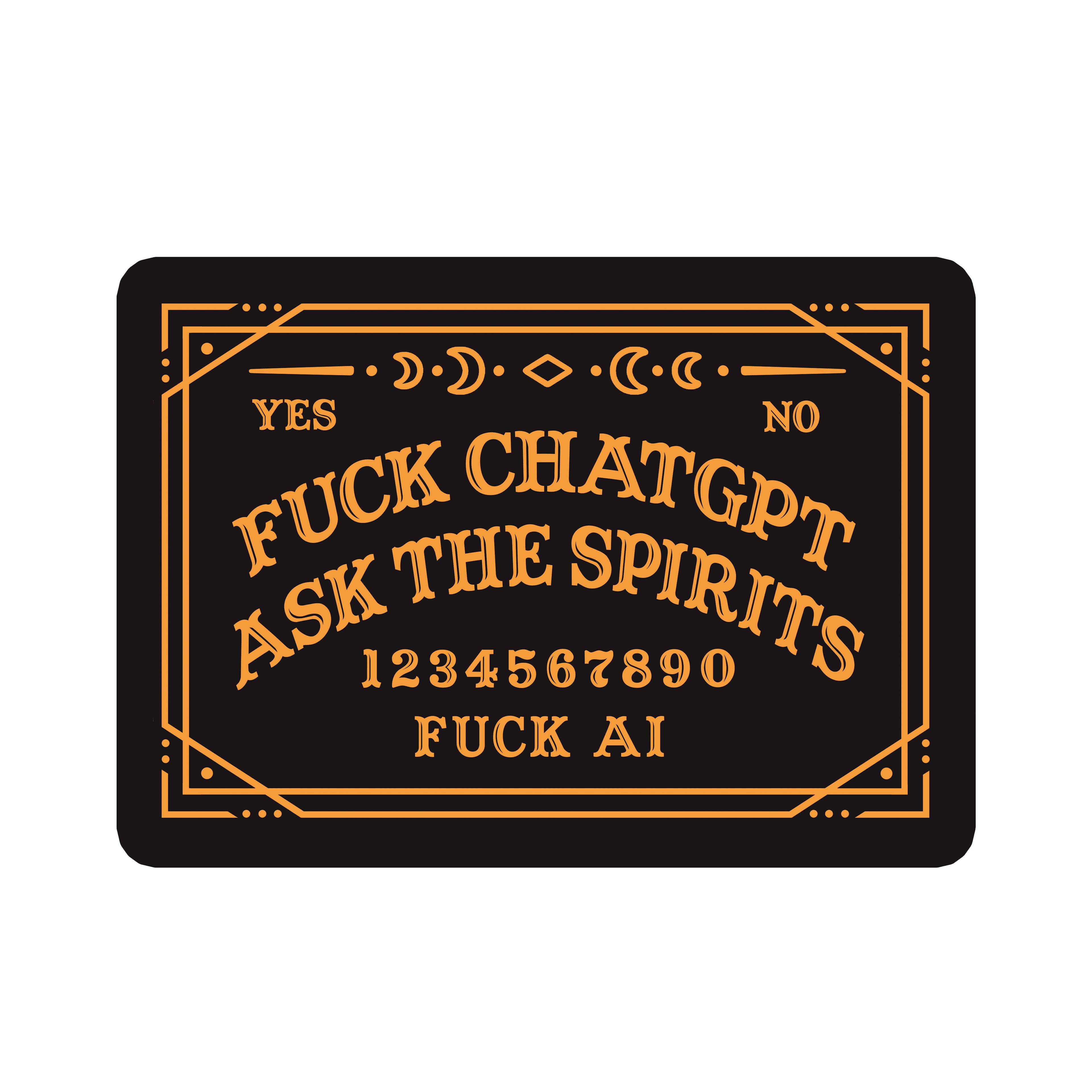 F*CK ChatGPT Ask The Spirits 3" Vinyl Sticker