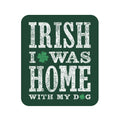 Irish I Was Home With My Dog 3" Vinyl Sticker