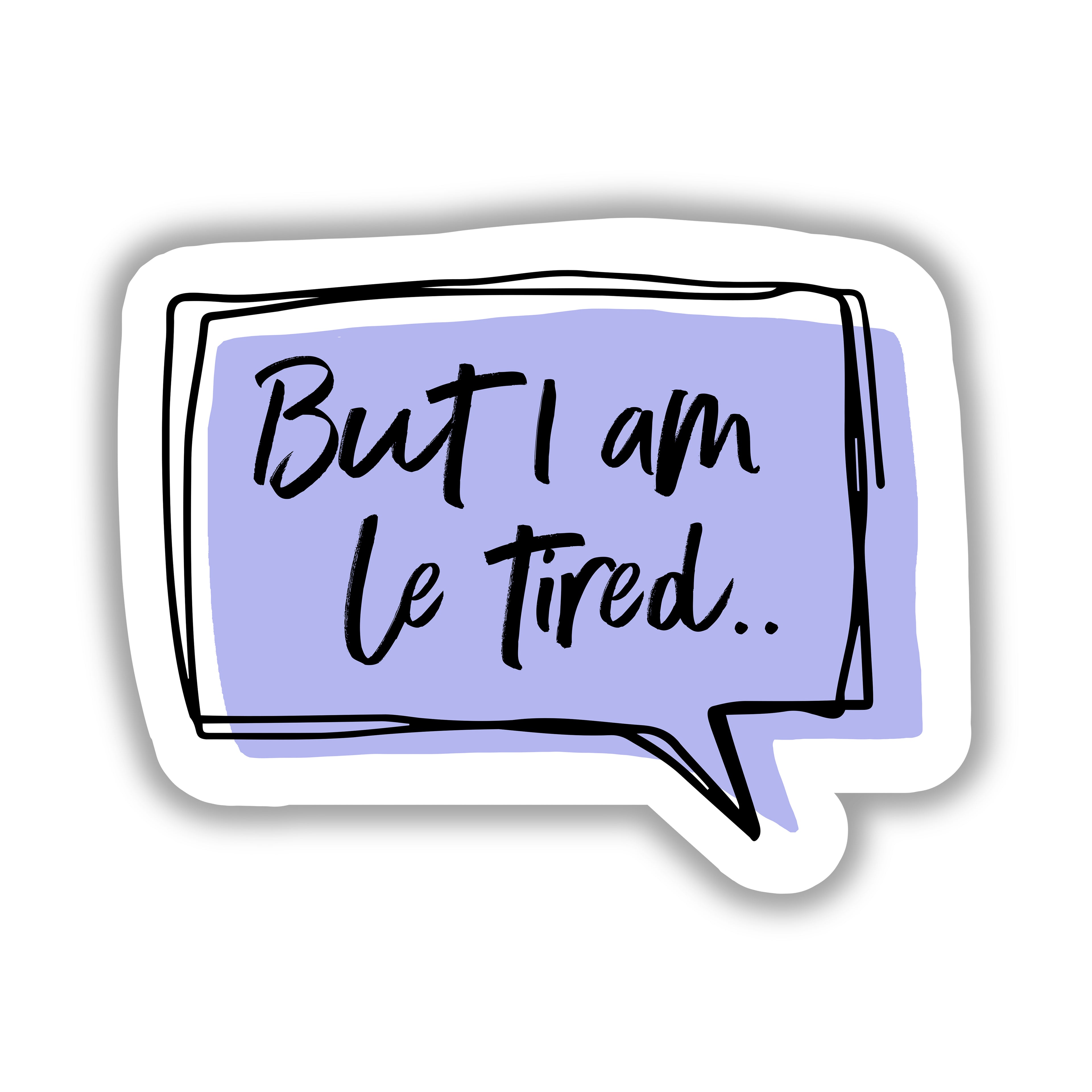 Le Tired 3" Vinyl Sticker
