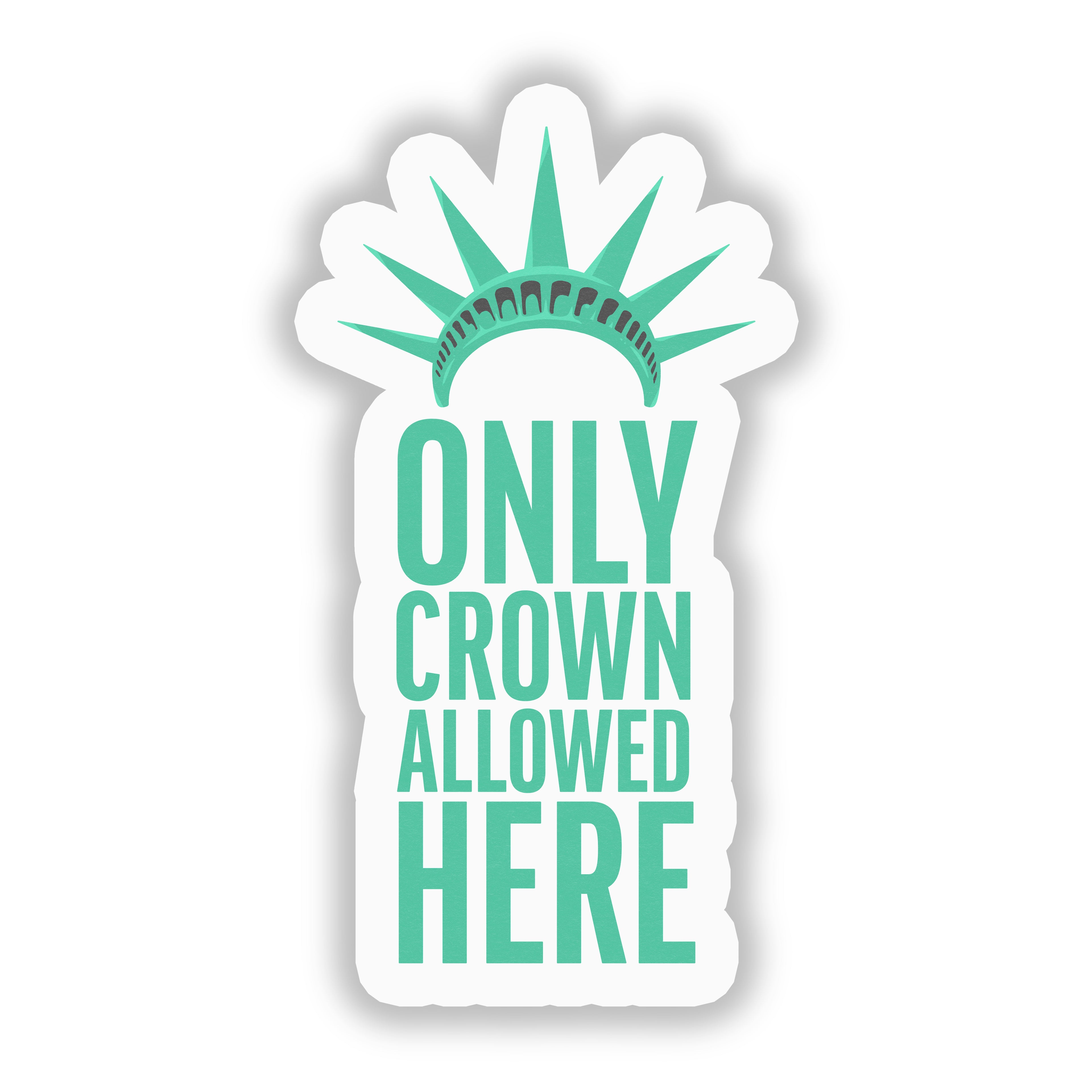 Only Crown Allowed Here 3" Vinyl Sticker