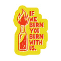If We Burn You Burn 3" Vinyl Sticker