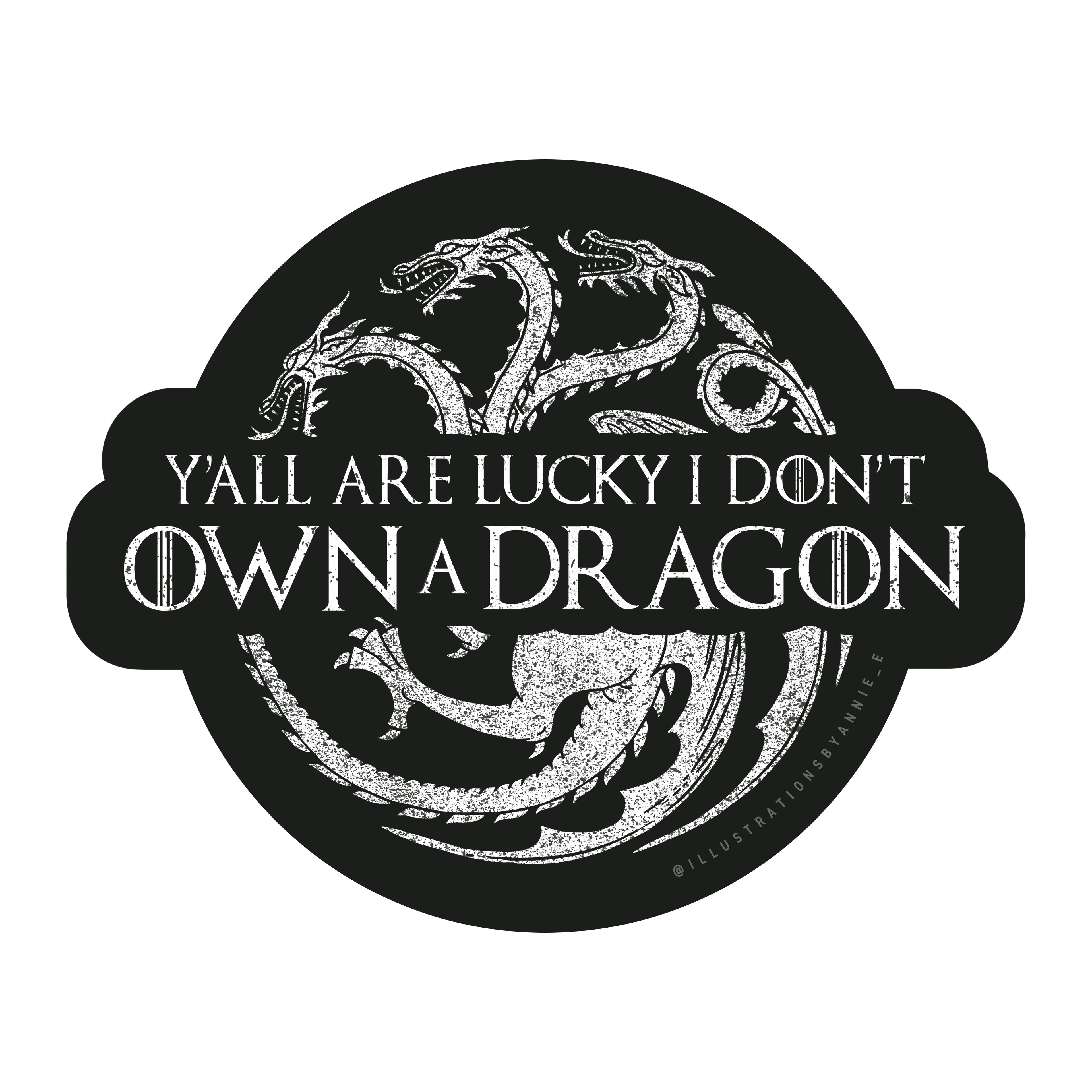 Y'all Are Lucky I Don't Own A Dragon 3" Sticker