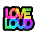 LOVE LOUD neon 4" Sticker