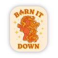 Burn It Down 3" Vinyl Sticker