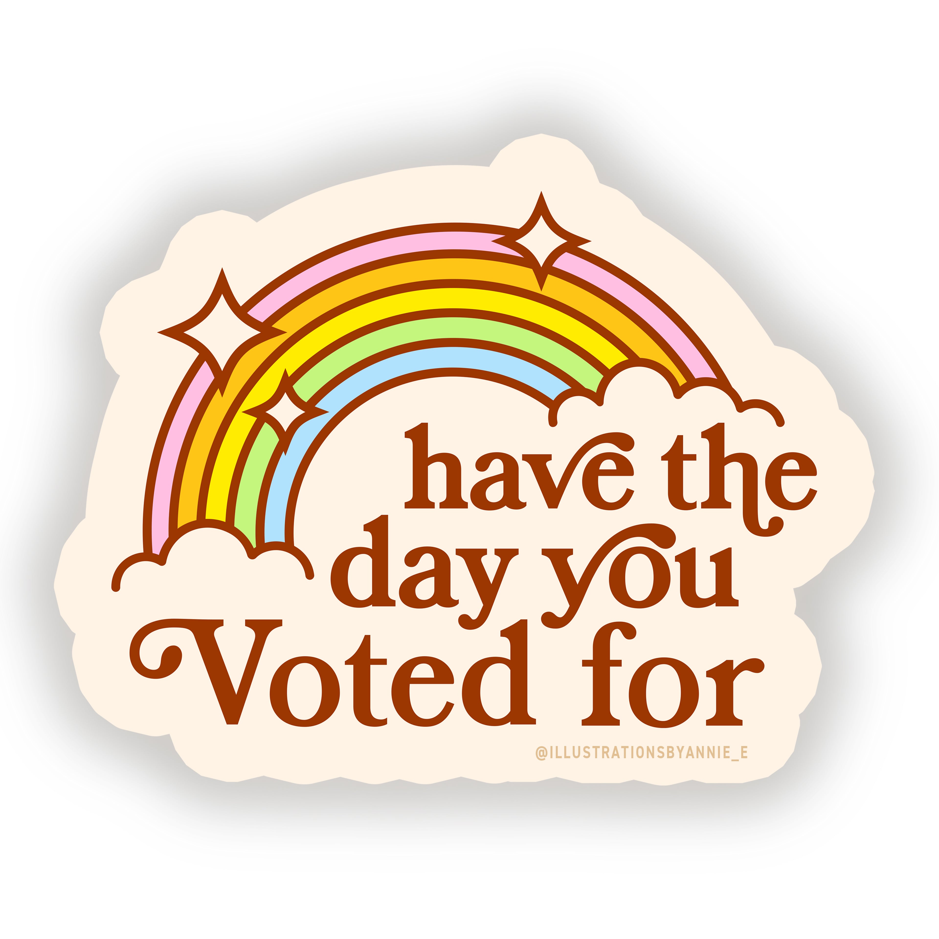 Have the Day You Voted For 4" Sticker